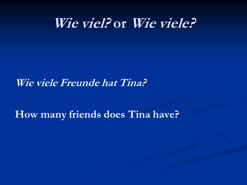 Wie viel or Wie viele Wie viele Freunde hat Tina