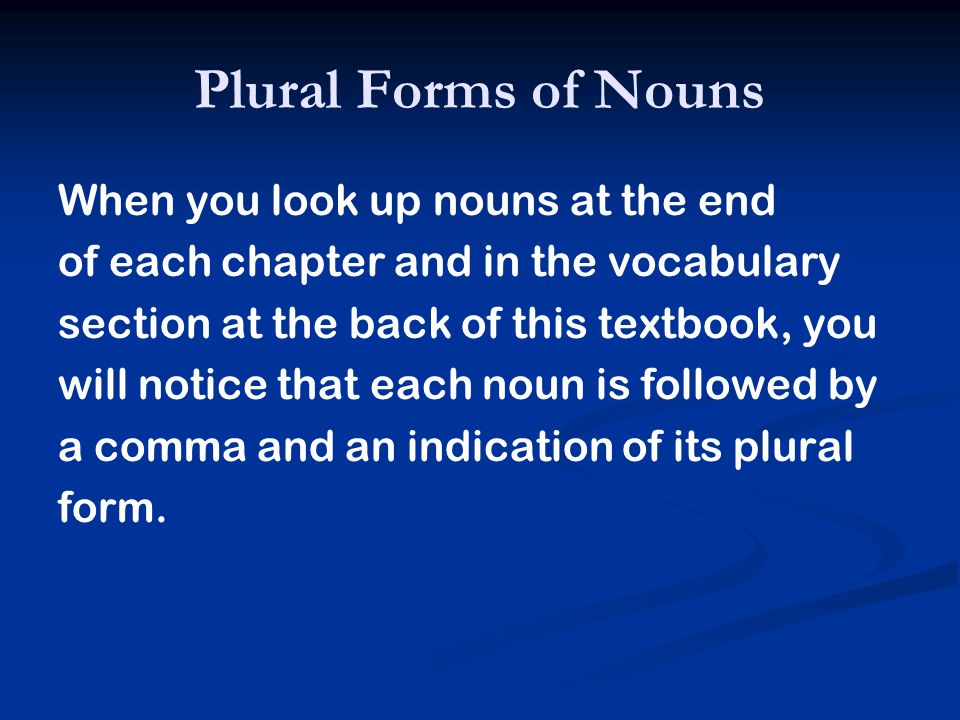 Plural Forms of Nouns When you look up nouns at the end