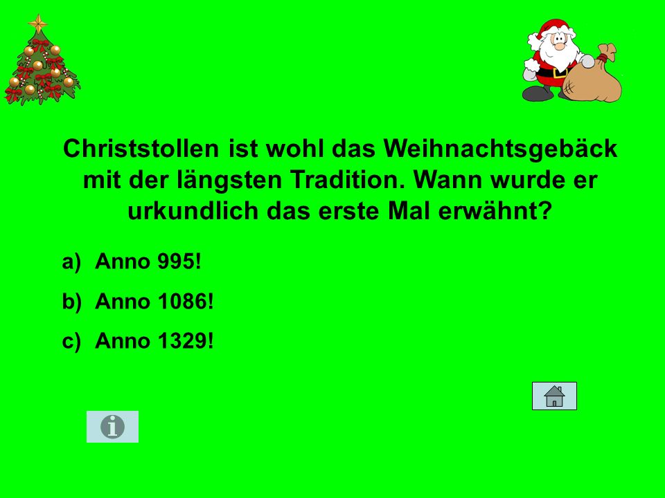 Zahlen und Fakten 30 Christstollen ist wohl das Weihnachtsgebäck mit der längsten Tradition. Wann wurde er urkundlich das erste Mal erwähnt