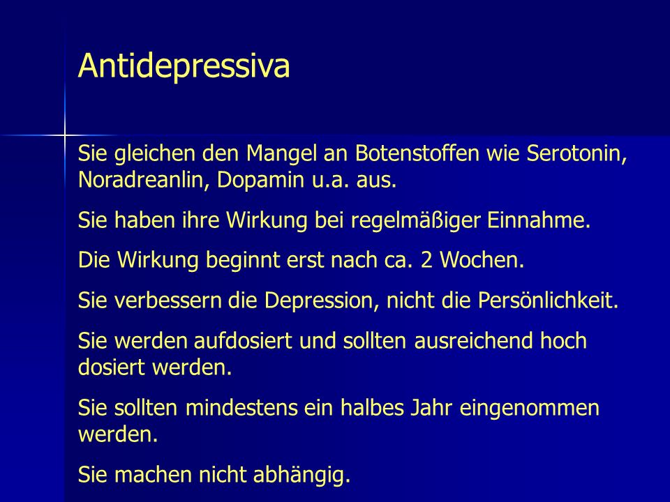 Antidepressiva Sie gleichen den Mangel an Botenstoffen wie Serotonin, Noradreanlin, Dopamin u.a. aus.