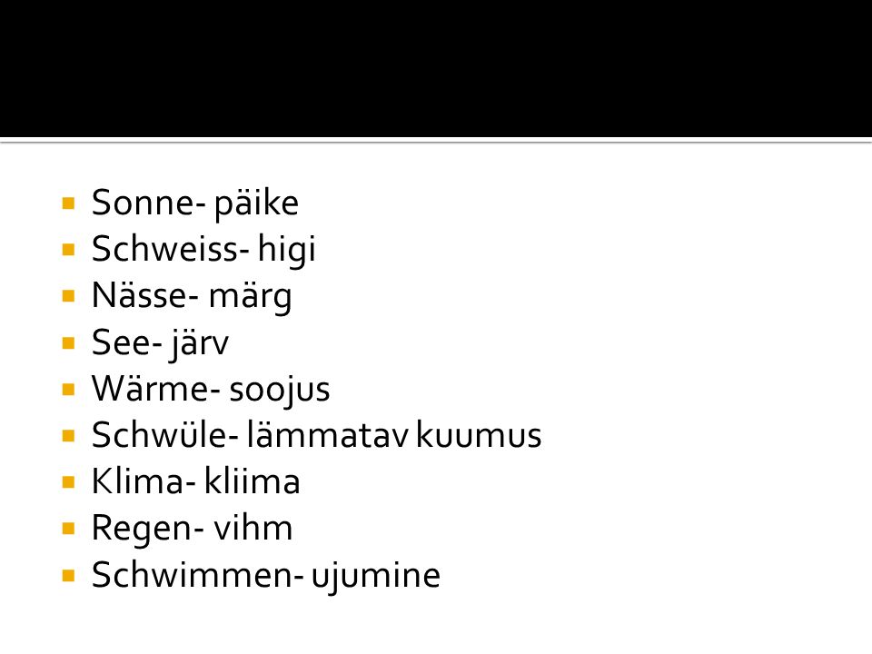Sonne- päike Schweiss- higi. Nässe- märg. See- järv. Wärme- soojus. Schwüle- lämmatav kuumus. Klima- kliima.