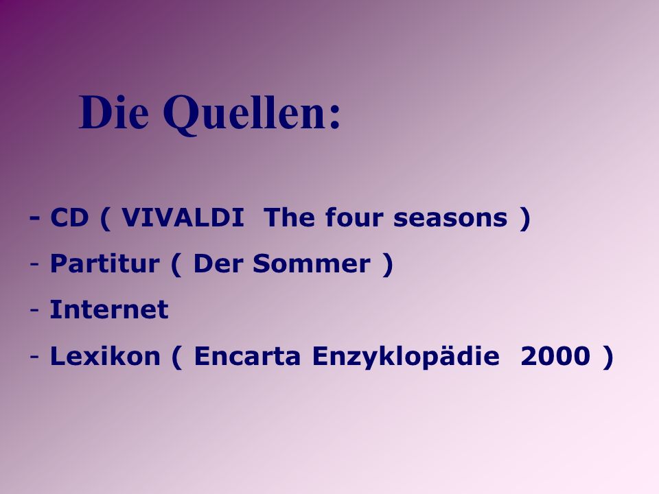 Die Quellen: - CD ( VIVALDI The four seasons ) Partitur ( Der Sommer )