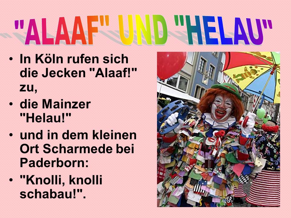 ALAAF UND HELAU In Köln rufen sich die Jecken Alaaf! zu,