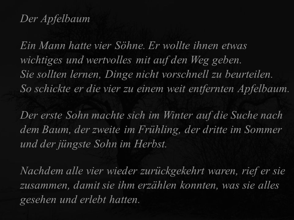 Der Apfelbaum Ein Mann hatte vier Söhne. Er wollte ihnen etwas wichtiges und wertvolles mit auf den Weg geben.