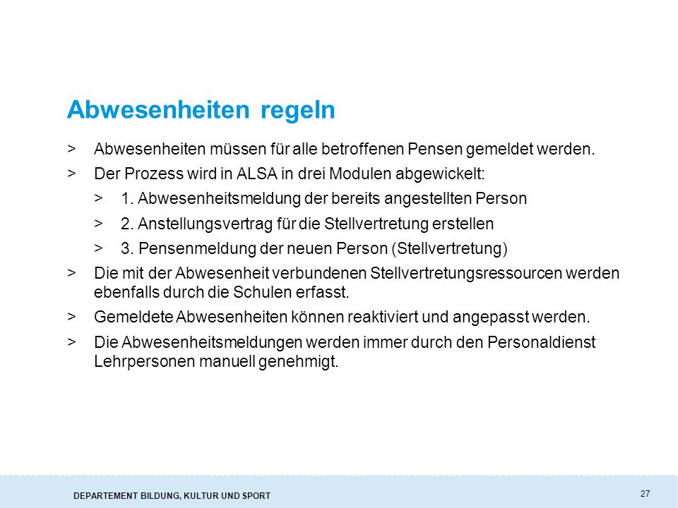 Abwesenheiten regeln Abwesenheiten müssen für alle betroffenen Pensen gemeldet werden. Der Prozess wird in ALSA in drei Modulen abgewickelt: