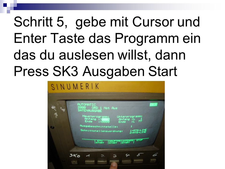 Schritt 5, gebe mit Cursor und Enter Taste das Programm ein das du auslesen willst, dann Press SK3 Ausgaben Start