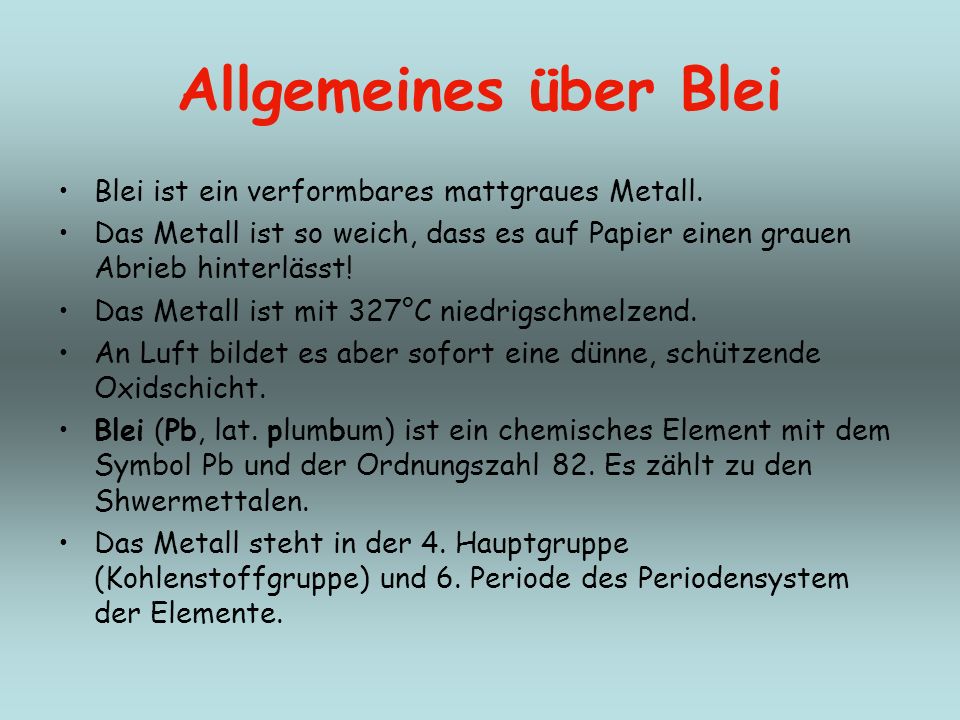 Allgemeines über Blei Blei ist ein verformbares mattgraues Metall.