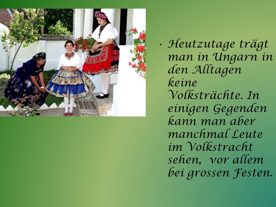Heutzutage trägt man in Ungarn in den Alltagen keine Volksträchte