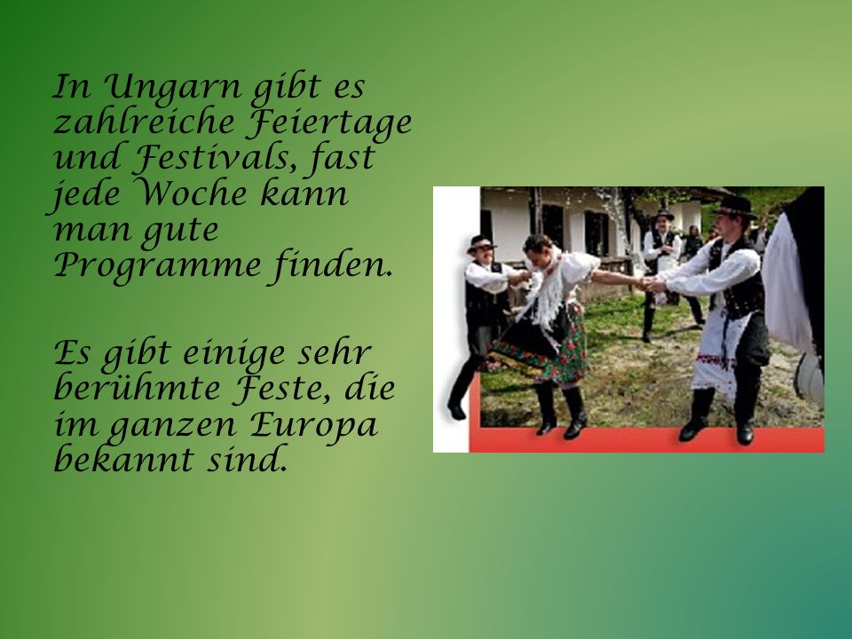 In Ungarn gibt es zahlreiche Feiertage und Festivals, fast jede Woche kann man gute Programme finden.