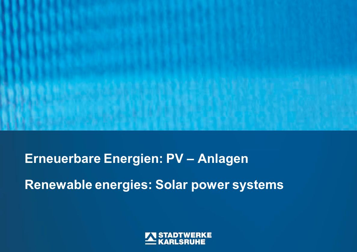 Erneuerbare Energien: PV – Anlagen Renewable energies: Solar power systems