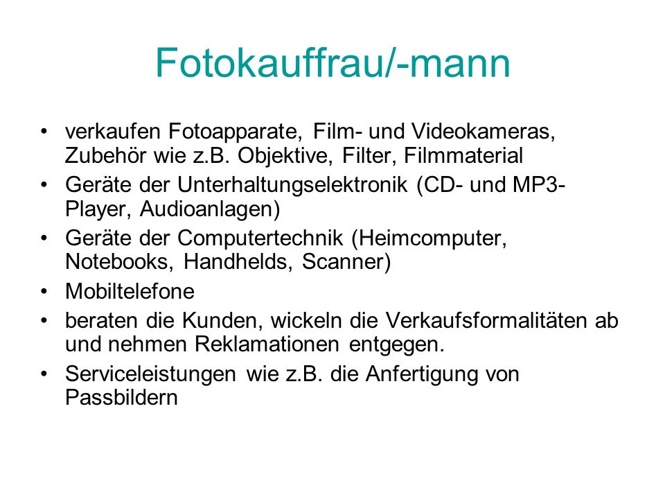Fotokauffrau/-mann verkaufen Fotoapparate, Film- und Videokameras, Zubehör wie z.B. Objektive, Filter, Filmmaterial.