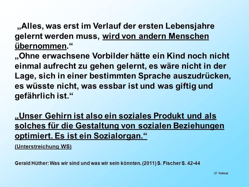 „Alles, was erst im Verlauf der ersten Lebensjahre gelernt werden muss, wird von andern Menschen übernommen.