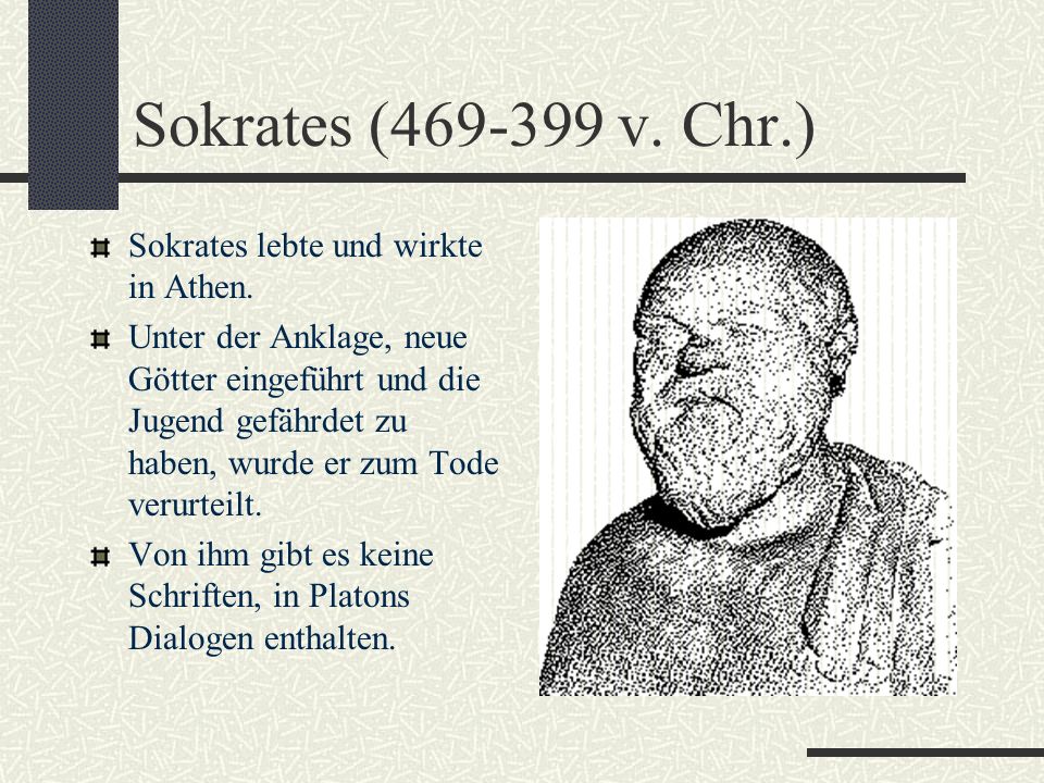 Sokrates ( v. Chr.) Sokrates lebte und wirkte in Athen.