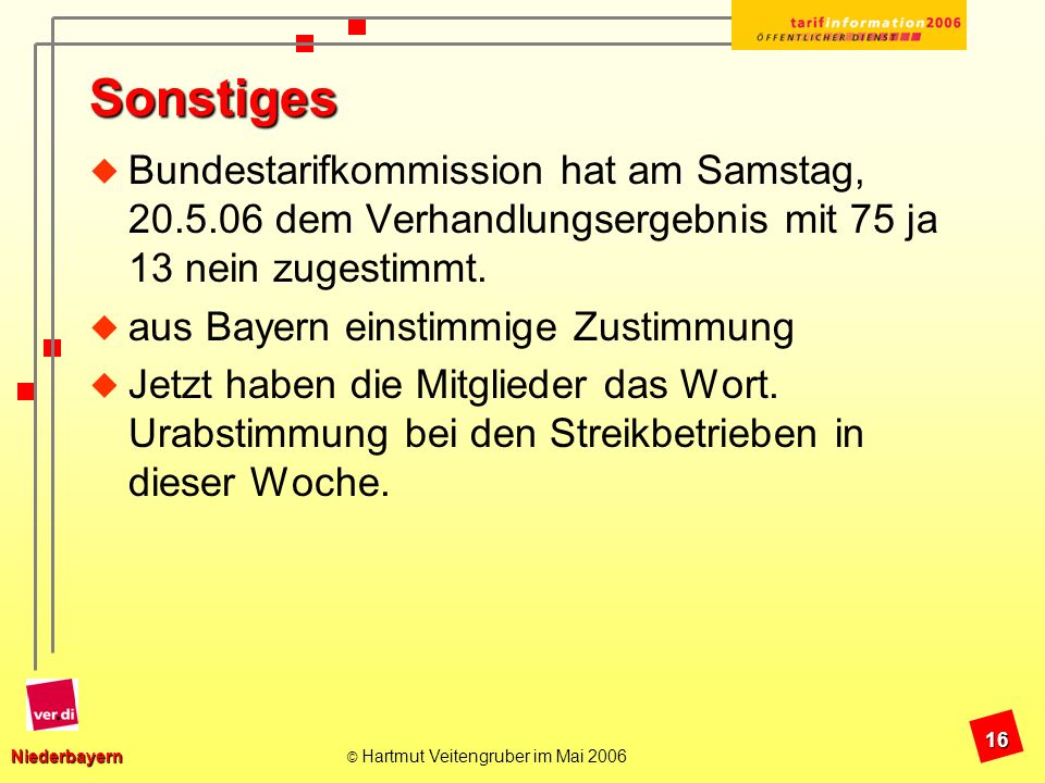 Sonstiges Bundestarifkommission hat am Samstag, dem Verhandlungsergebnis mit 75 ja 13 nein zugestimmt.