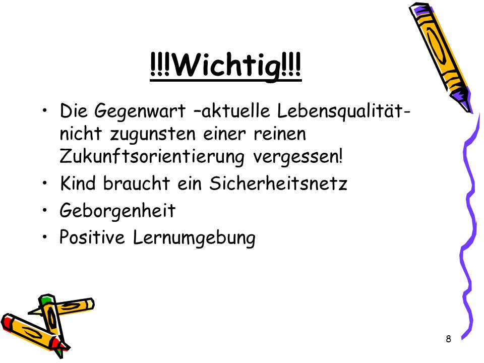 !!!Wichtig!!! Die Gegenwart –aktuelle Lebensqualität- nicht zugunsten einer reinen Zukunftsorientierung vergessen!