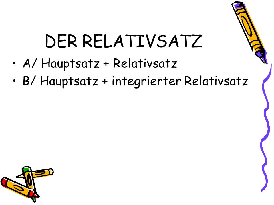 DER RELATIVSATZ A/ Hauptsatz + Relativsatz
