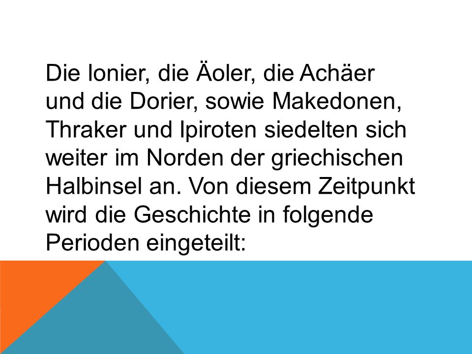 Die Ionier, die Äoler, die Achäer und die Dorier, sowie Makedonen, Thraker und Ipiroten siedelten sich weiter im Norden der griechischen Halbinsel an.