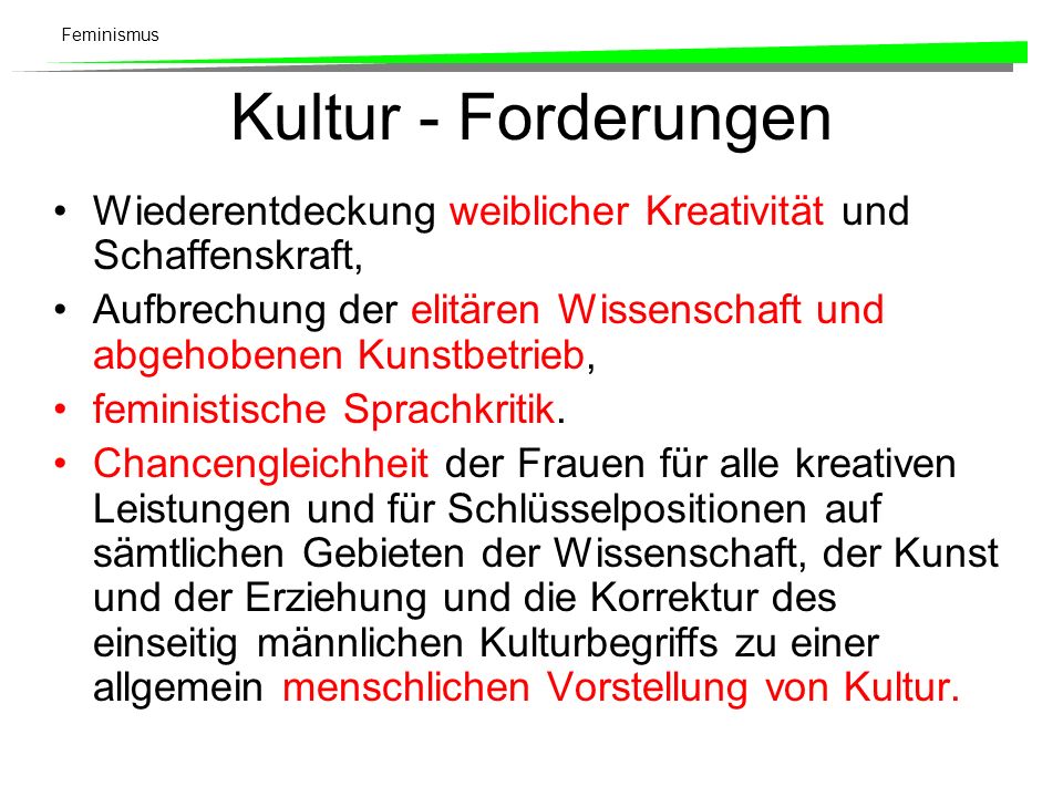 Kultur - Forderungen Wiederentdeckung weiblicher Kreativität und Schaffenskraft, Aufbrechung der elitären Wissenschaft und abgehobenen Kunstbetrieb,