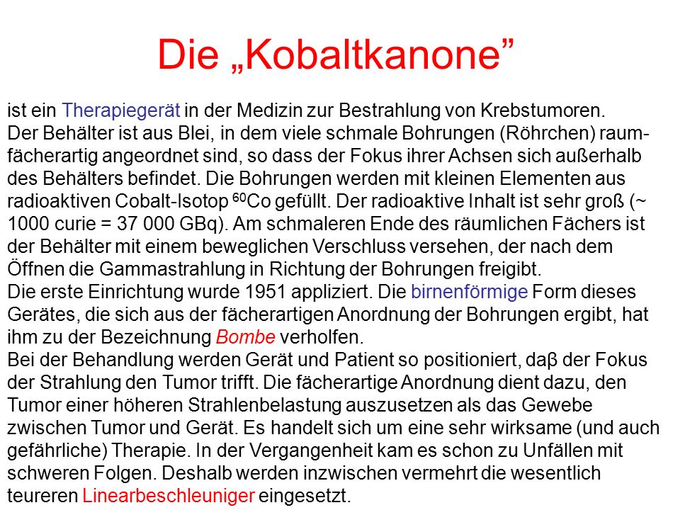 Die „Kobaltkanone ist ein Therapiegerät in der Medizin zur Bestrahlung von Krebstumoren.
