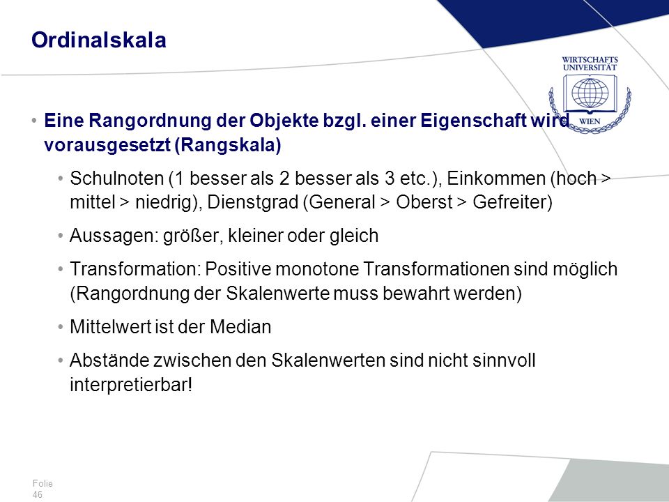 Ordinalskala Eine Rangordnung der Objekte bzgl. einer Eigenschaft wird vorausgesetzt (Rangskala)