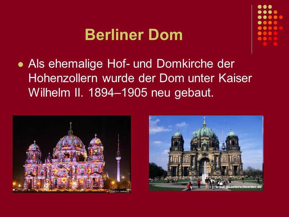 Berliner Dom Als ehemalige Hof- und Domkirche der Hohenzollern wurde der Dom unter Kaiser Wilhelm II.
