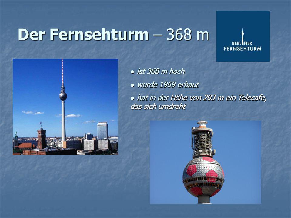 Der Fernsehturm – 368 m ● ist 368 m hoch ● wurde 1969 erbaut