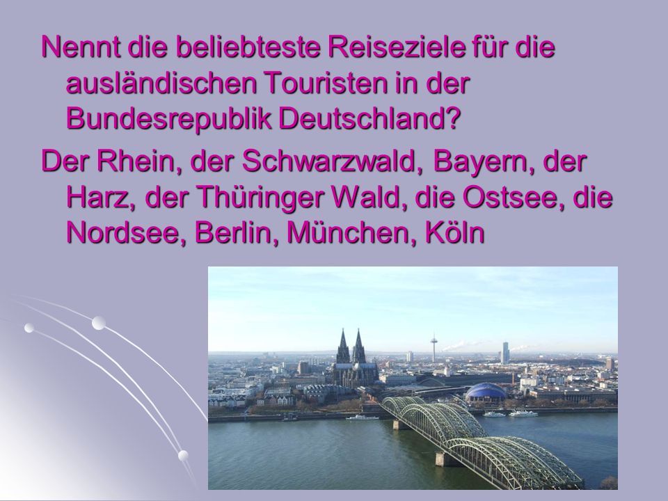 Nennt die beliebteste Reiseziele für die ausländischen Touristen in der Bundesrepublik Deutschland