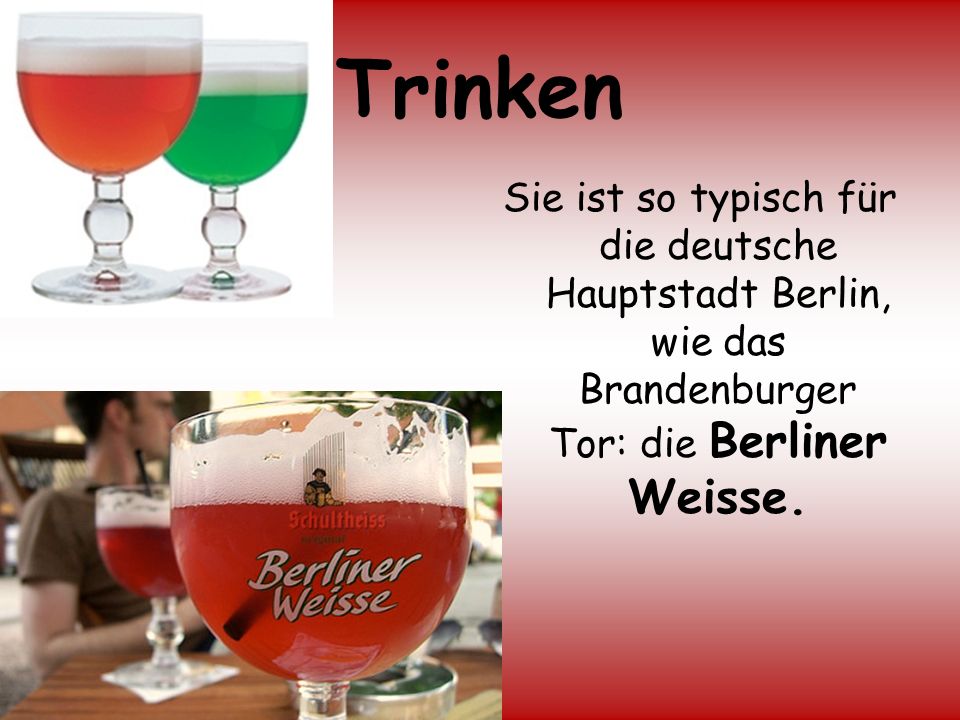 Trinken Sie ist so typisch für die deutsche Hauptstadt Berlin, wie das Brandenburger Tor: die Berliner Weisse.