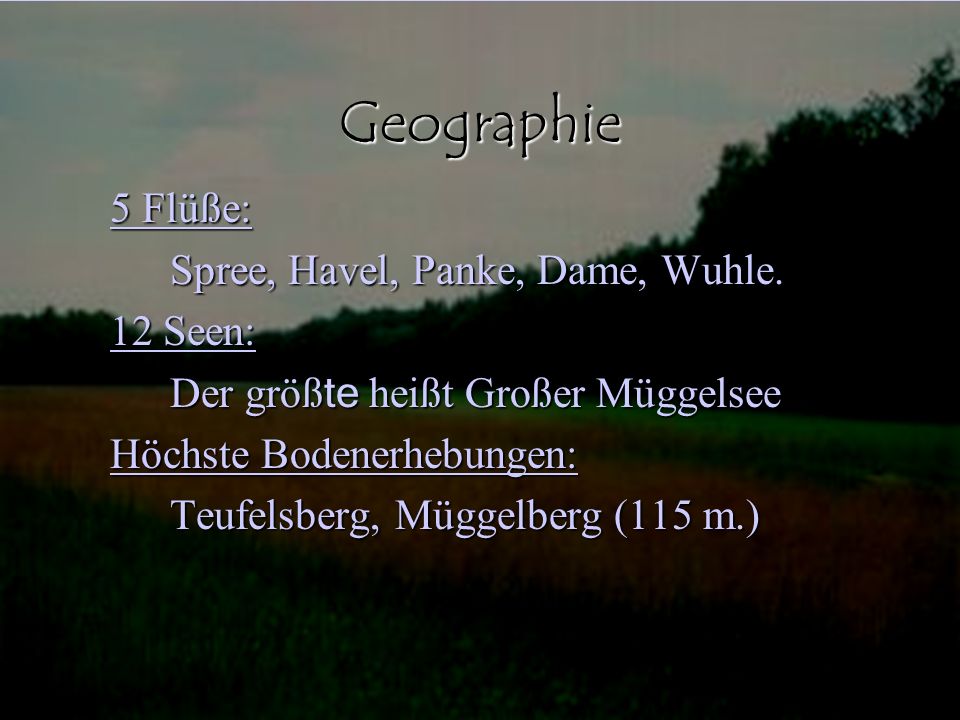 Geographie 5 Flüße: Spree, Havel, Panke, Dame, Wuhle. 12 Seen:
