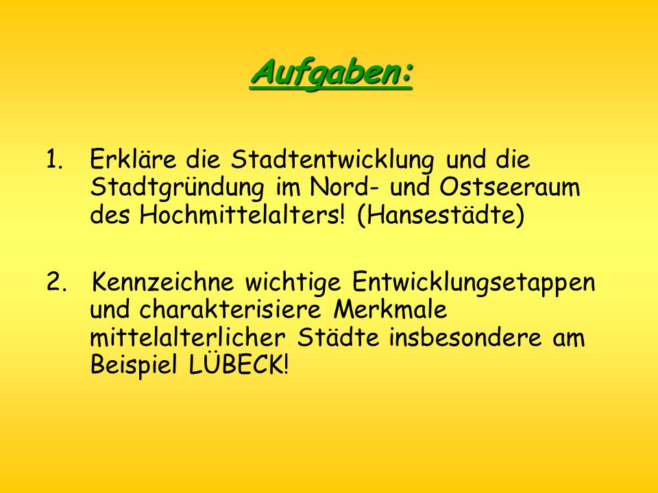 Aufgaben: Erkläre die Stadtentwicklung und die Stadtgründung im Nord- und Ostseeraum des Hochmittelalters! (Hansestädte)