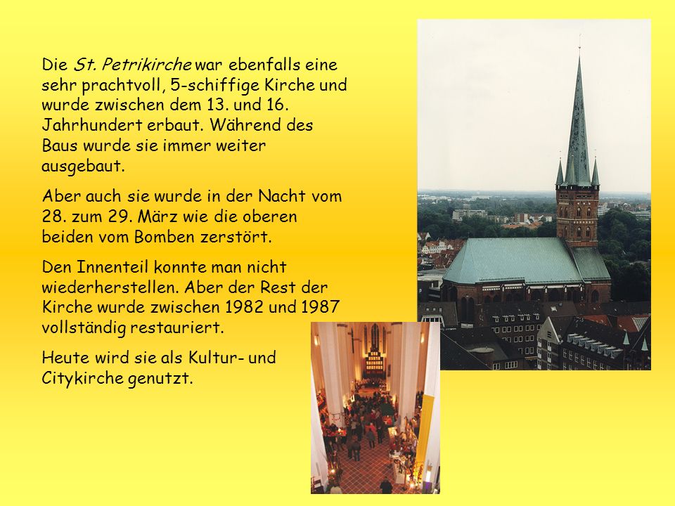 Die St. Petrikirche war ebenfalls eine sehr prachtvoll, 5-schiffige Kirche und wurde zwischen dem 13. und 16. Jahrhundert erbaut. Während des Baus wurde sie immer weiter ausgebaut.