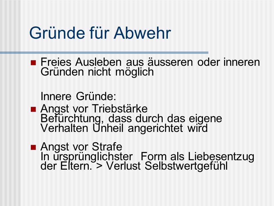 Gründe für Abwehr Freies Ausleben aus äusseren oder inneren Gründen nicht möglich. Innere Gründe: