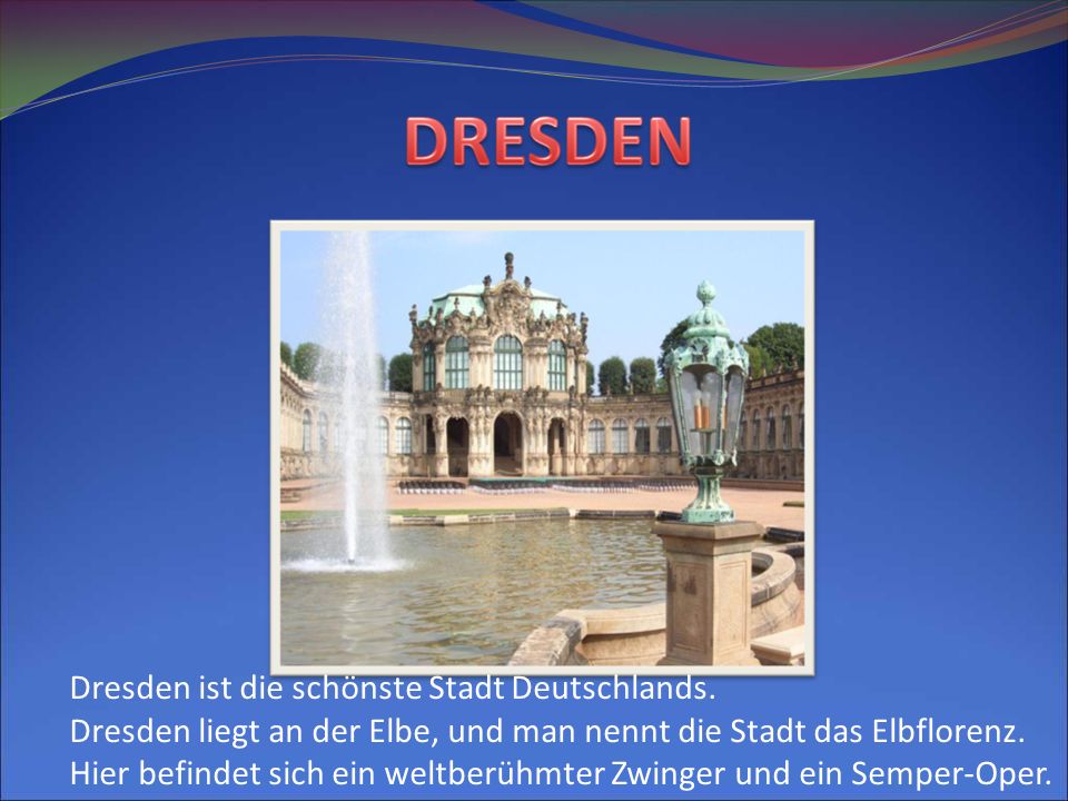 Dresden ist die schönste Stadt Deutschlands.