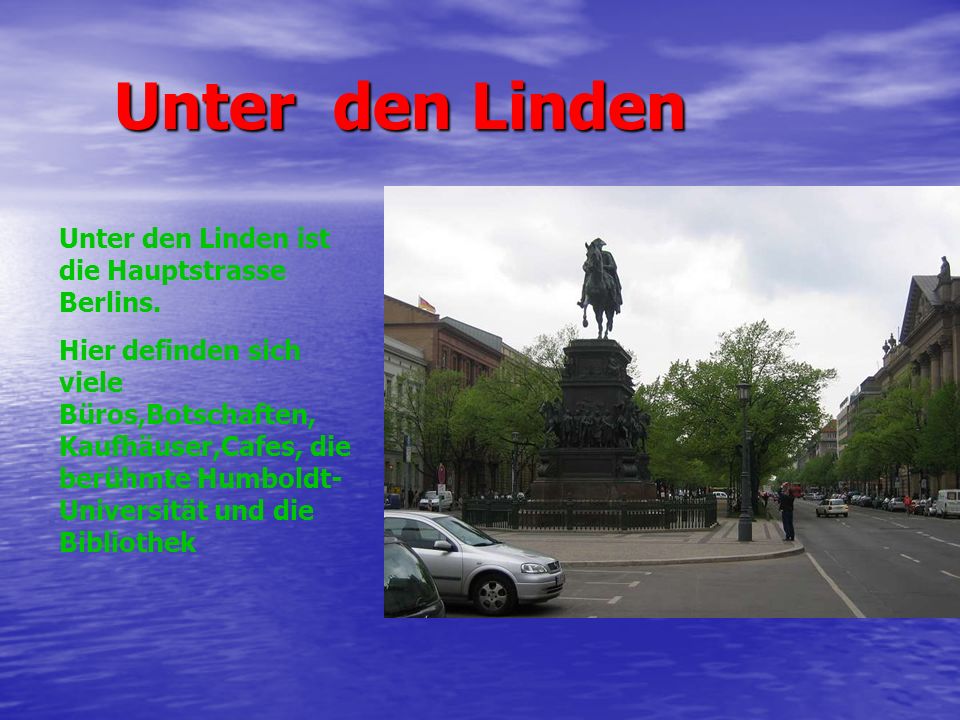Unter den Linden Unter den Linden ist die Hauptstrasse Berlins.