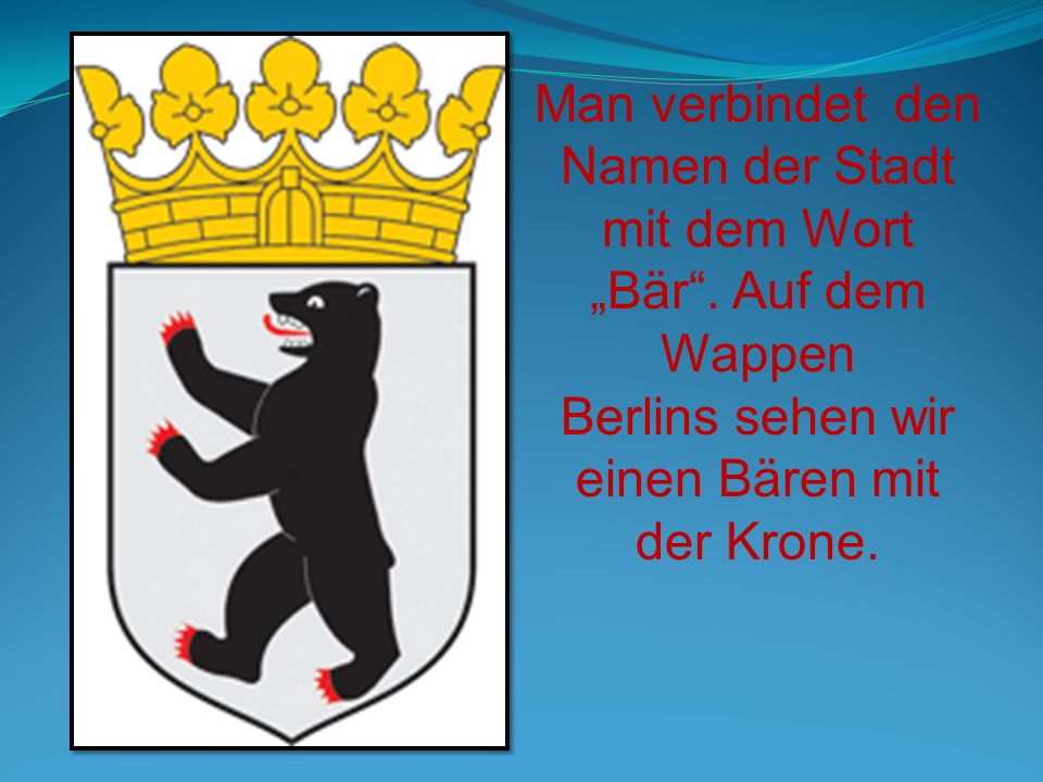 Man verbindet den Namen der Stadt mit dem Wort „Bär . Auf dem Wappen