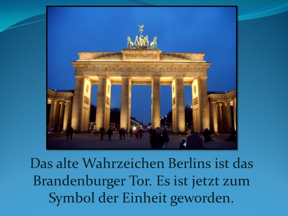 Das alte Wahrzeichen Berlins ist das Brandenburger Tor