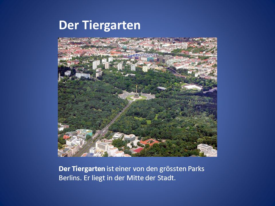 Der Tiergarten Der Tiergarten ist einer von den grössten Parks Berlins.