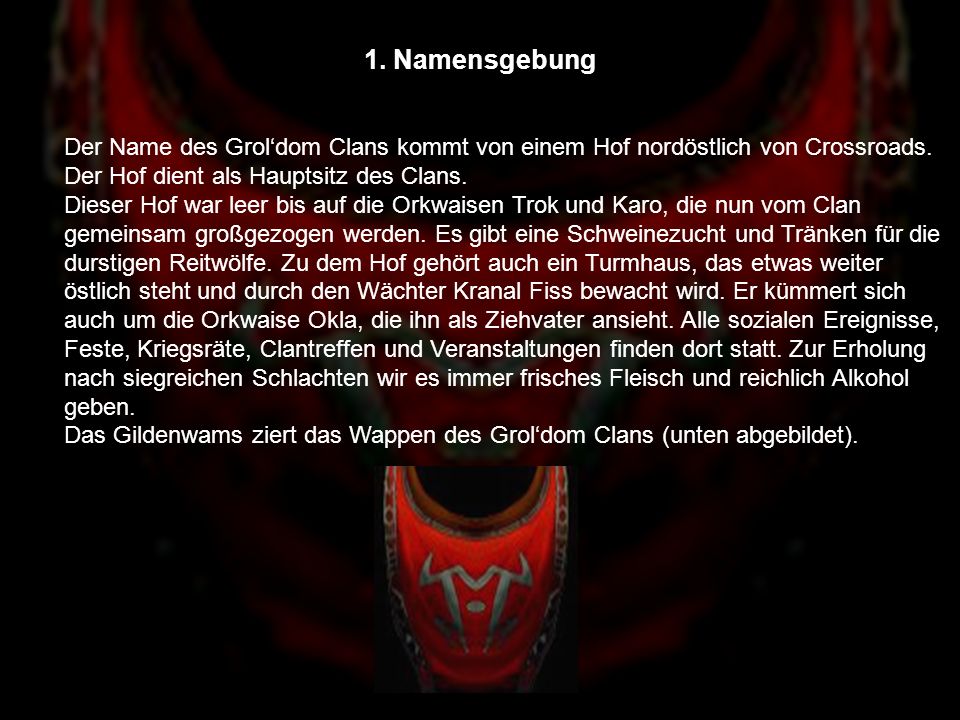 1. Namensgebung Der Name des Grol‘dom Clans kommt von einem Hof nordöstlich von Crossroads. Der Hof dient als Hauptsitz des Clans.