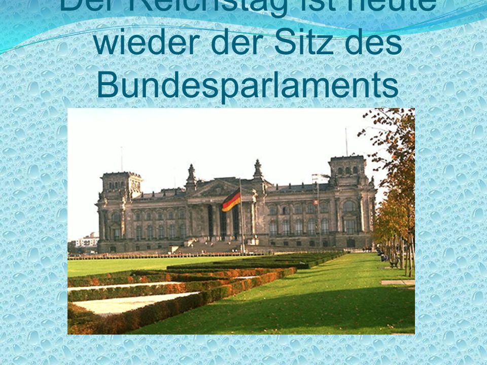 Der Reichstag ist heute wieder der Sitz des Bundesparlaments