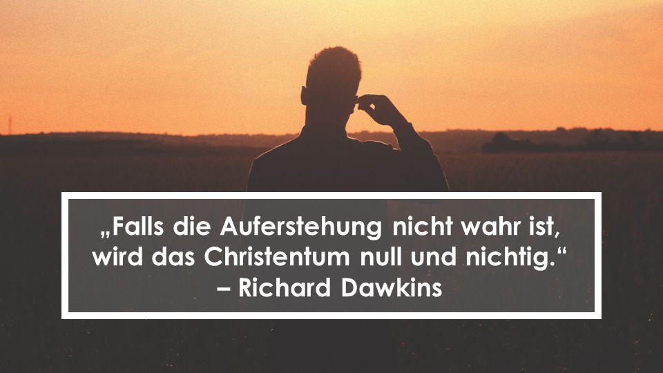 „Falls die Auferstehung nicht wahr ist, wird das Christentum null und nichtig.
