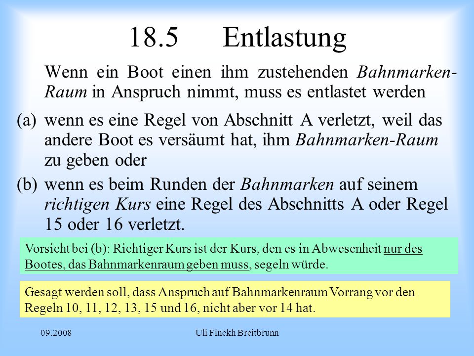 18.5 Entlastung Wenn ein Boot einen ihm zustehenden Bahnmarken- Raum in Anspruch nimmt, muss es entlastet werden.