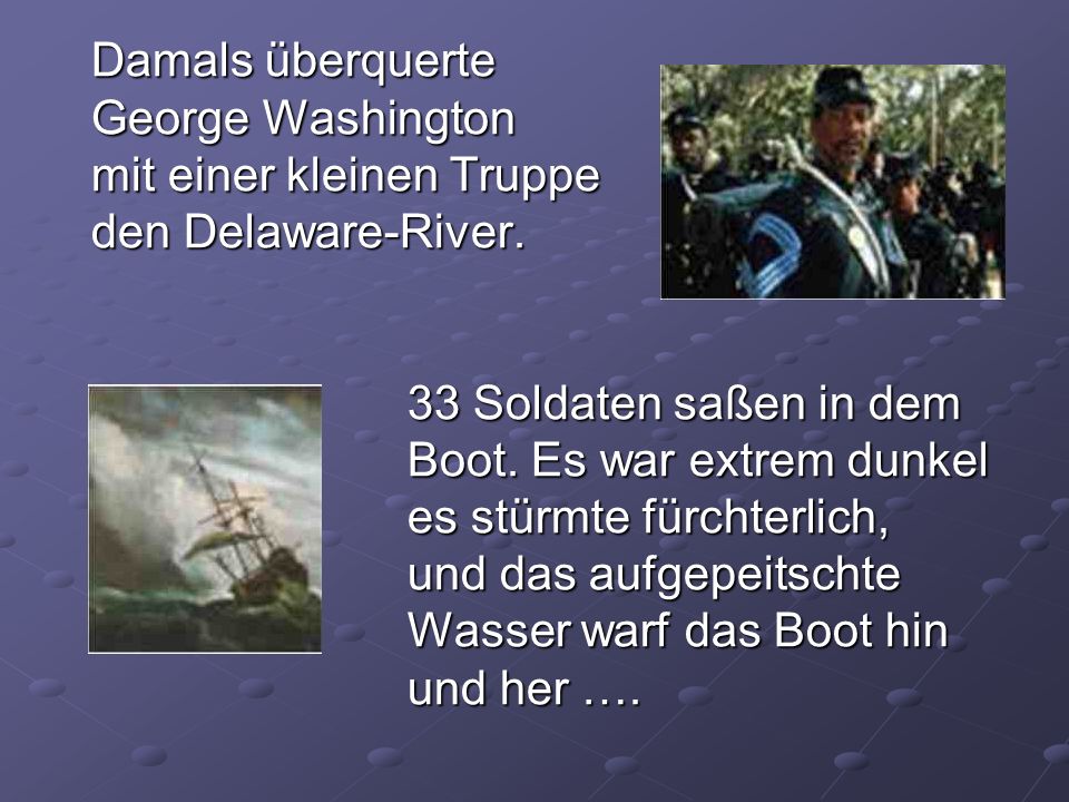 Damals überquerte George Washington mit einer kleinen Truppe den Delaware-River.