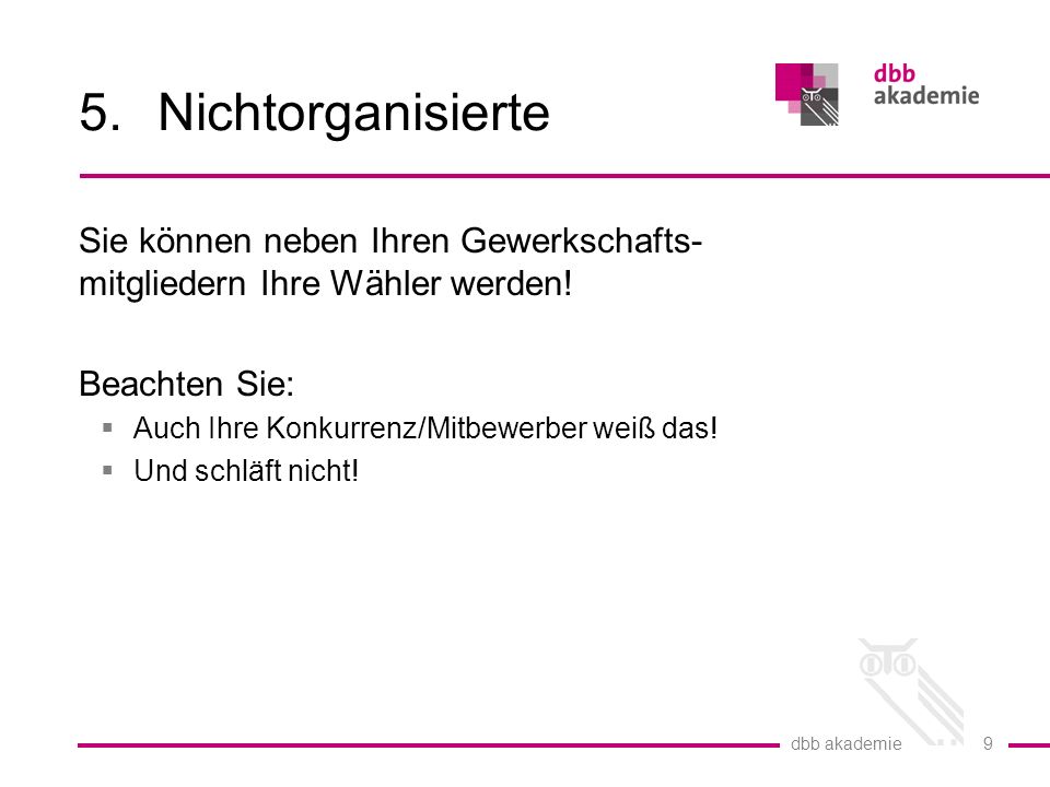 Nichtorganisierte Sie können neben Ihren Gewerkschafts-mitgliedern Ihre Wähler werden! Beachten Sie:
