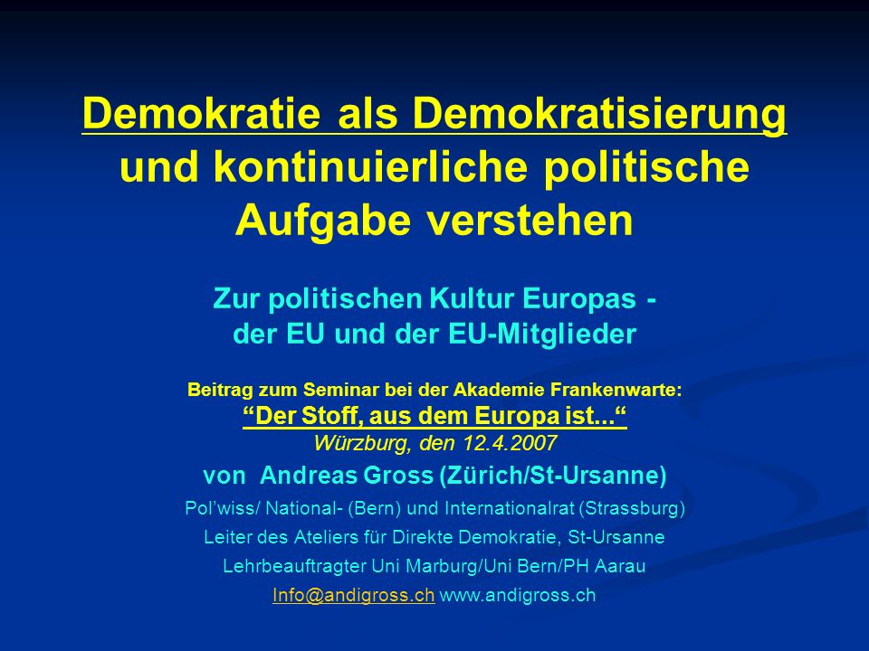 Demokratie als Demokratisierung und kontinuierliche politische Aufgabe verstehen Zur politischen Kultur Europas - der EU und der EU-Mitglieder
