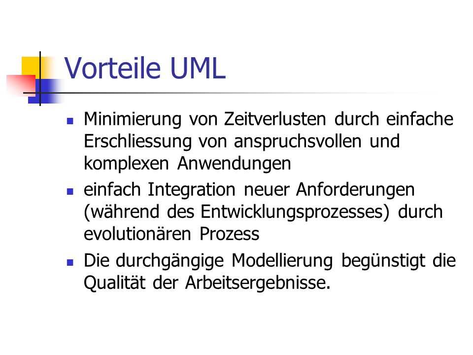 Vorteile UML Minimierung von Zeitverlusten durch einfache Erschliessung von anspruchsvollen und komplexen Anwendungen.
