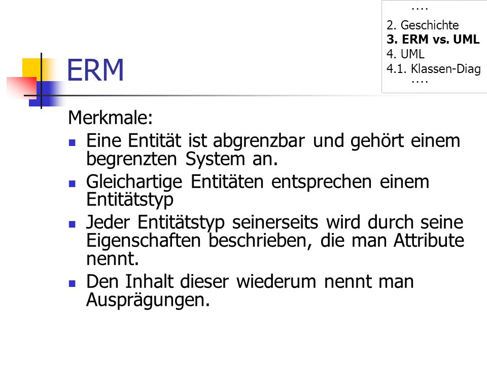 ···· 2. Geschichte. 3. ERM vs. UML. 4. UML Klassen-Diag. ERM. Merkmale:
