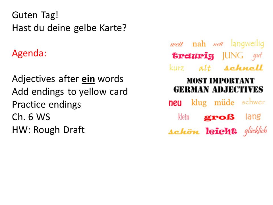 Guten Tag! Hast du deine gelbe Karte Agenda: Adjectives after ein words. Add endings to yellow card.
