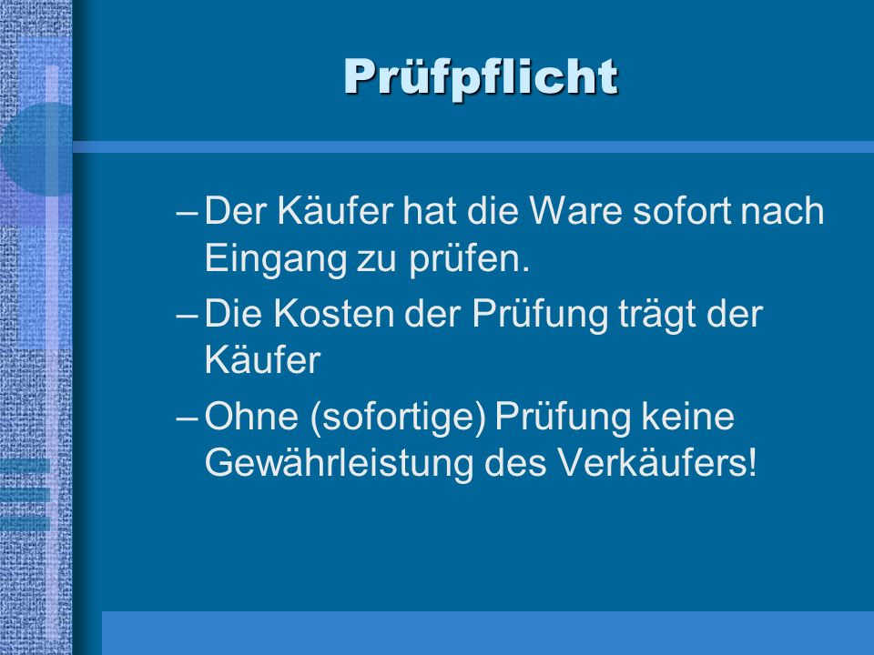 Prüfpflicht Der Käufer hat die Ware sofort nach Eingang zu prüfen.