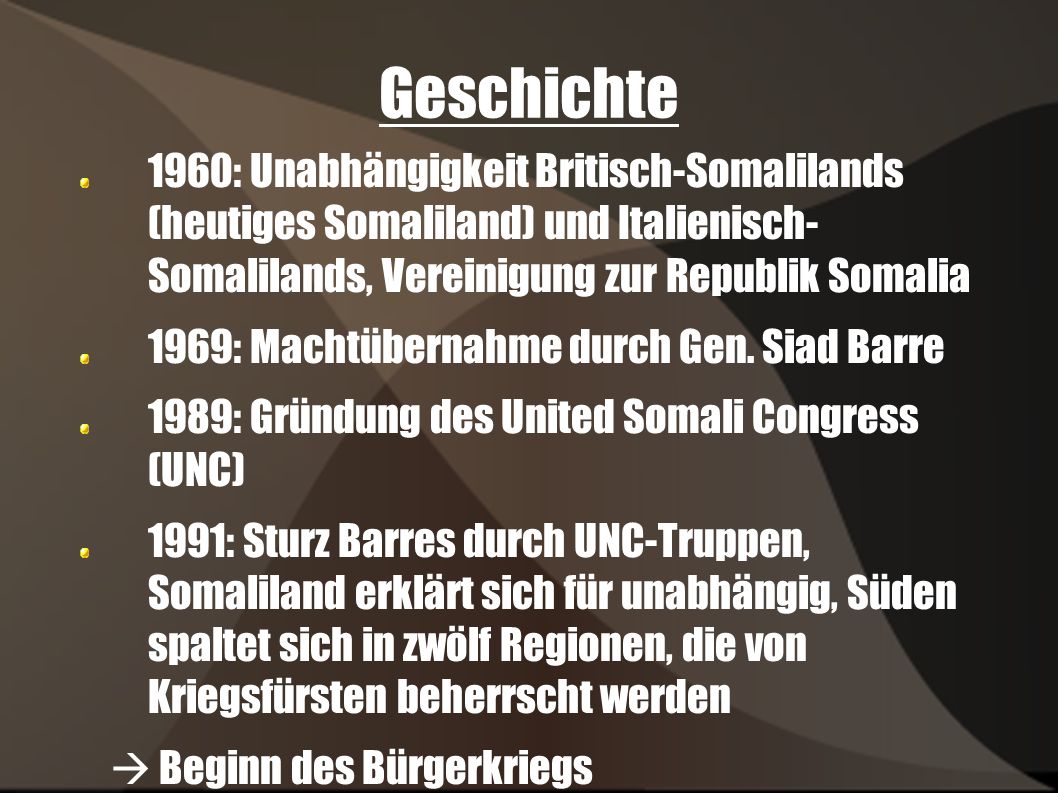 Geschichte 1960: Unabhängigkeit Britisch-Somalilands (heutiges Somaliland) und Italienisch- Somalilands, Vereinigung zur Republik Somalia.