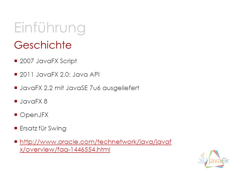 Einführung Geschichte 2007 JavaFX Script 2011 JavaFX 2.0: Java API
